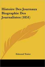 Histoire Des Journaux Biographie Des Journalistes (1851)