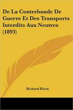 De La Contrebande De Guerre Et Des Transports Interdits Aux Neutres (1893)