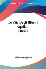 Le Vite Degli Illustri Aquilani (1847)