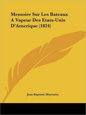 Memoire Sur Les Bateaux A Vapeur Des Etats-Unis D'Amerique (1824)