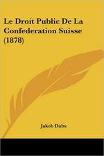 Le Droit Public De La Confederation Suisse (1878)