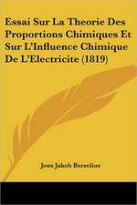 Essai Sur La Theorie Des Proportions Chimiques Et Sur L'Influence Chimique de L'Electricite (1819)