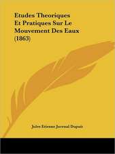 Etudes Theoriques Et Pratiques Sur Le Mouvement Des Eaux (1863)