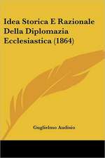 Idea Storica E Razionale Della Diplomazia Ecclesiastica (1864)