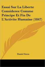 Essai Sur La Liberte Consideree Comme Principe Et Fin De L'Activite Humaine (1847)