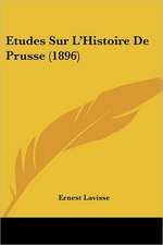 Etudes Sur L'Histoire De Prusse (1896)