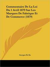 Commentaire De La Loi Du 1 Avril 1879 Sur Les Marques De Fabrique Et De Commerce (1879)