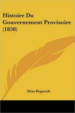 Histoire Du Gouvernement Provisoire (1850)