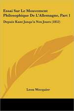 Essai Sur Le Mouvement Philosophique De L'Allemagne, Part 1