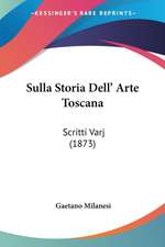 Sulla Storia Dell' Arte Toscana