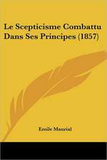 Le Scepticisme Combattu Dans Ses Principes (1857)