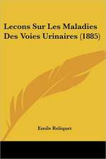 Lecons Sur Les Maladies Des Voies Urinaires (1885)