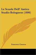 Le Scuole Dell' Antico Studio Bolognese (1896)