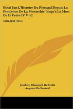 Essai Sur L'Histoire Du Portugal Depuis La Fondation De La Monarchie Jusqu'a La Mort De D. Pedre IV V1-2