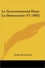 Le Gouvernement Dans La Democratie V1 (1892)