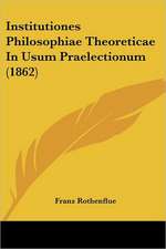 Institutiones Philosophiae Theoreticae In Usum Praelectionum (1862)