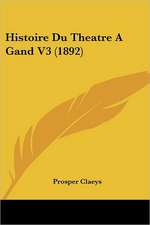 Histoire Du Theatre A Gand V3 (1892)