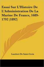 Essai Sur L'Histoire De L'Administration De La Marine De France, 1689-1792 (1892)