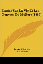 Etudes Sur La Vie Et Les Oeuvres De Moliere (1885)