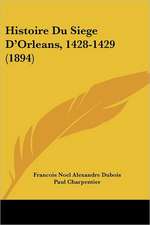 Histoire Du Siege D'Orleans, 1428-1429 (1894)