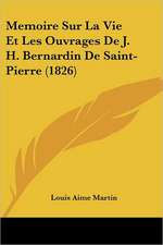 Memoire Sur La Vie Et Les Ouvrages De J. H. Bernardin De Saint-Pierre (1826)