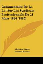 Commentaire De La Loi Sur Les Syndicats Professionnels Du 21 Mars 1884 (1885)