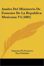 Anales Del Ministerio De Fomento De La Republica Mexicana V4 (1881)