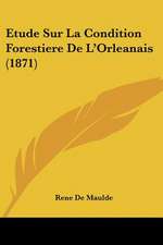 Etude Sur La Condition Forestiere de L'Orleanais (1871)