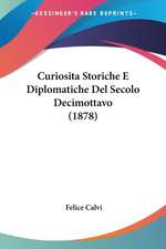 Curiosita Storiche E Diplomatiche Del Secolo Decimottavo (1878)