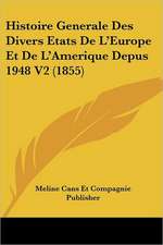 Histoire Generale Des Divers Etats De L'Europe Et De L'Amerique Depus 1948 V2 (1855)