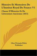 Histoire Et Memoires De L'Institut Royal De France V1