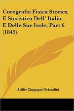 Corografia Fisica Storica E Statistica Dell' Italia E Delle Sue Isole, Part 6 (1845)