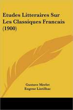 Etudes Litteraires Sur Les Classiques Francais (1900)