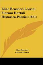 Eliae Reusneri Leorini Florum Hortuli Historico-Politici (1651)