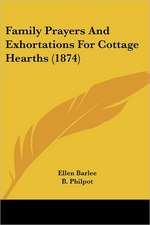 Family Prayers And Exhortations For Cottage Hearths (1874)