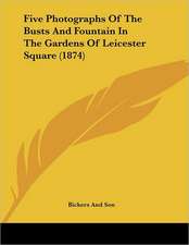 Five Photographs Of The Busts And Fountain In The Gardens Of Leicester Square (1874)