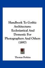 Handbook To Gothic Architecture