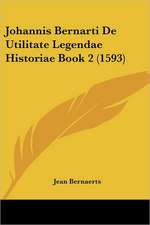 Johannis Bernarti De Utilitate Legendae Historiae Book 2 (1593)