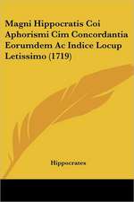 Magni Hippocratis Coi Aphorismi Cim Concordantia Eorumdem Ac Indice Locup Letissimo (1719)