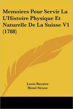 Memoires Pour Servir La L'Histoire Physique Et Naturelle De La Suisse V1 (1788)