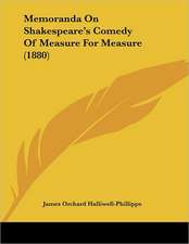 Memoranda On Shakespeare's Comedy Of Measure For Measure (1880)