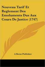 Nouveau Tarif Et Reglement Des Emoluments Dus Aux Cours De Justice (1747)