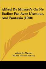 Alfred De Musset's On Ne Badine Pas Avec L'Amour, And Fantasio (1900)