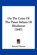 On The Coins Of The Patan Sultans Of Hindustan (1847)