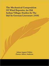 The Mechanical Composition Of Wind Deposits; An Old Indian Village; Studies In The Idyl In German Literature (1910)