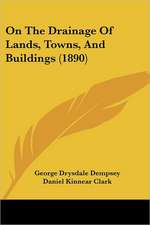 On The Drainage Of Lands, Towns, And Buildings (1890)