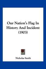 Our Nation's Flag In History And Incident (1903)