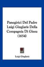 Panegirici Del Padre Luigi Giuglaris Della Compagnia Di Giesu (1654)