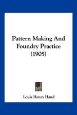 Pattern Making And Foundry Practice (1905)