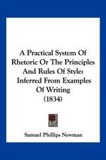 A Practical System Of Rhetoric Or The Principles And Rules Of Style